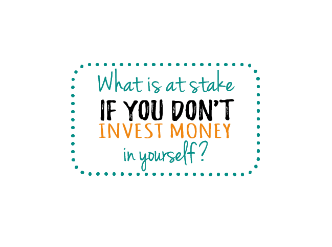what is at stake if you dont invest money in yourself